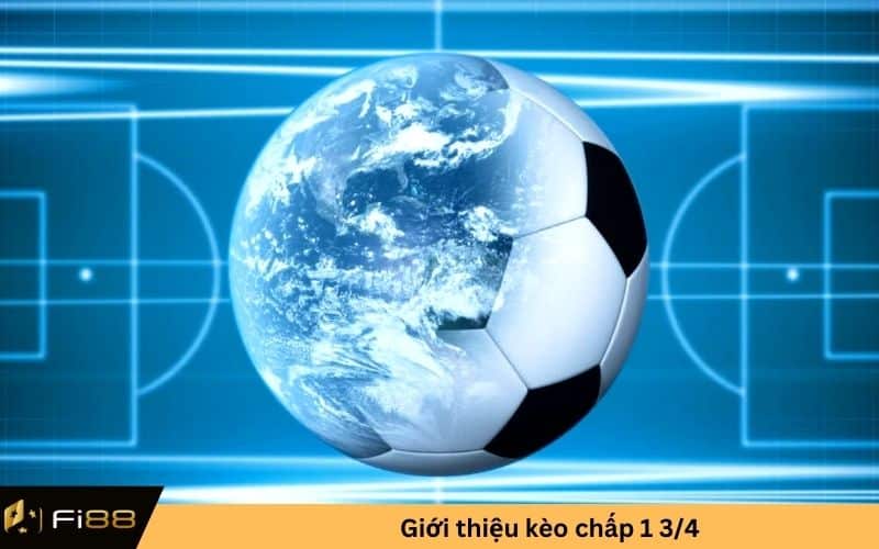 Giới thiệu kèo chấp 1 3/4