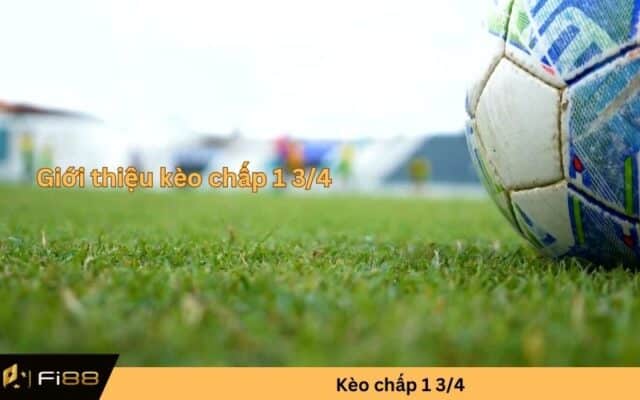 Kèo chấp 1 3/4