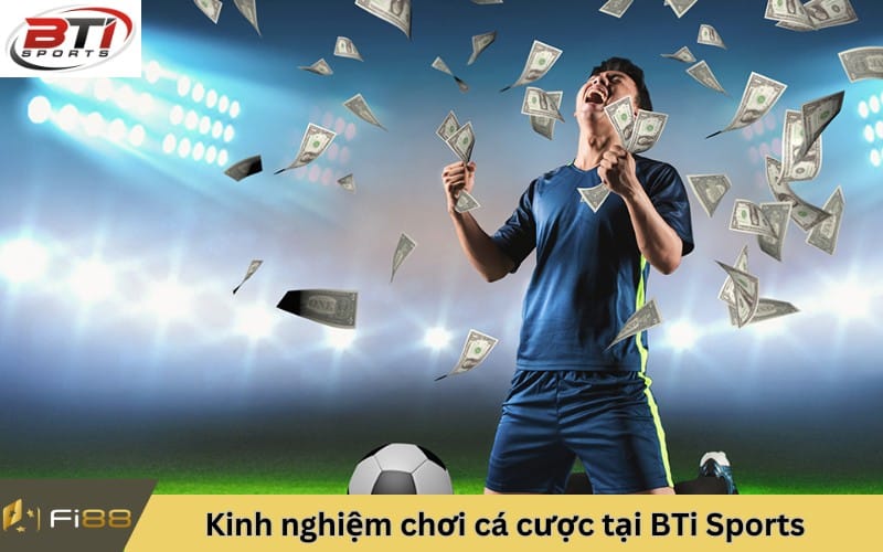 kinh nghiệm chơi BTi Sports