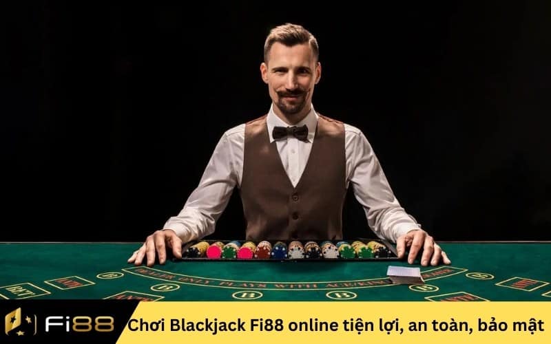 Chơi Blackjack Fi88 online tiện lợi, an toàn, bảo mật