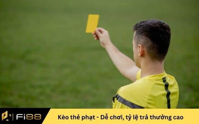 Kèo thẻ phạt - Dễ chơi, tỷ lệ trả thưởng cao