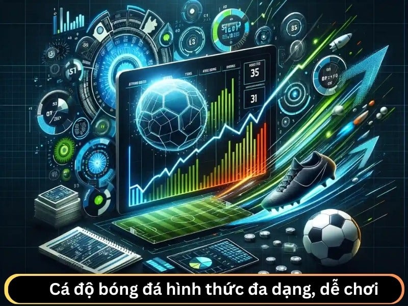 Cá độ bóng đá hình thức đa dạng, dễ chơi