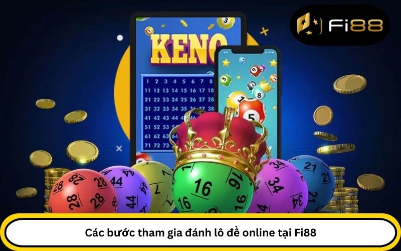 Các bước tham gia đánh lô đề online tại Fi88