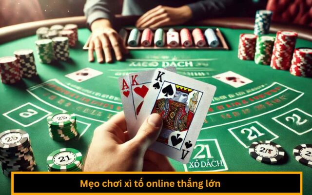 Mẹo chơi xì tố online thắng lớn